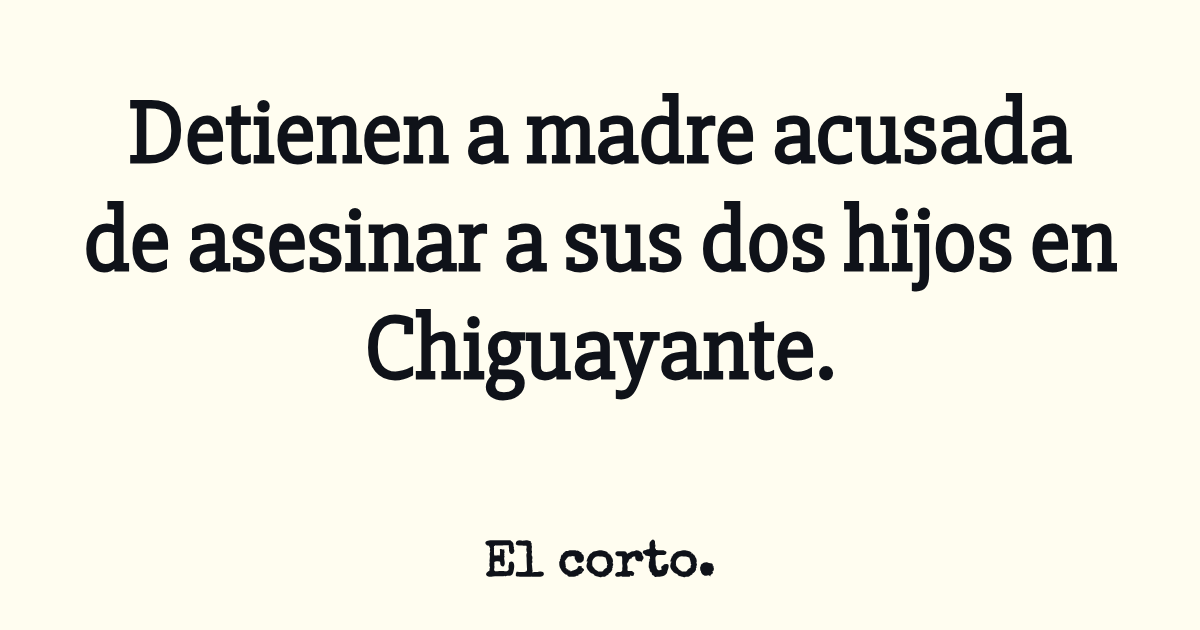 Detienen a madre acusada de asesinar a sus dos hijos en Chiguayante.