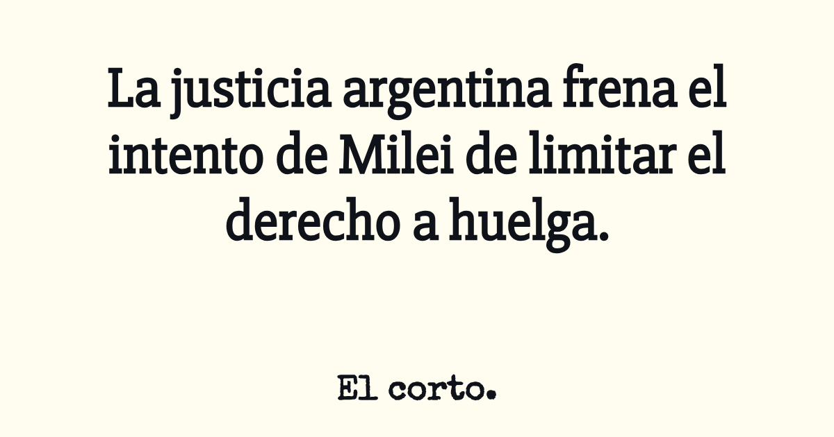 La justicia argentina frena el intento de Milei de limitar el derecho a ...