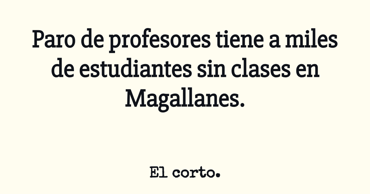 Paro de profesores tiene a miles de estudiantes sin clases en Magallanes.