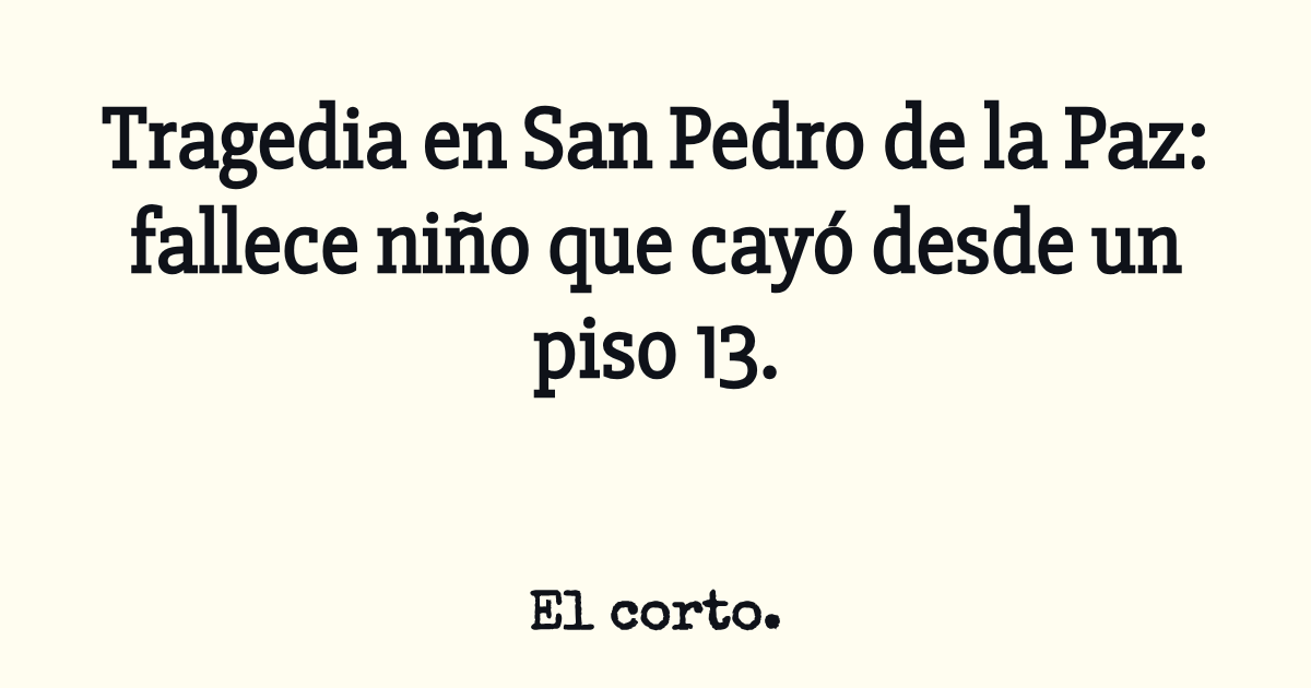 Tragedia en San Pedro de la Paz: fallece niño que cayó desde un piso 13 ...