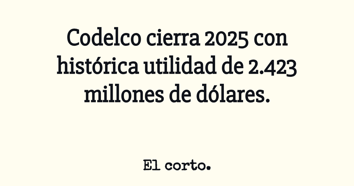 Codelco cierra 2025 con histórica utilidad de 2.423 millones de dólares.