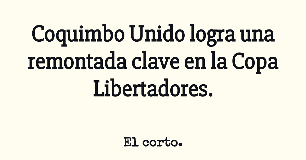 Coquimbo Unido logra una remontada clave en la Copa Libertadores.