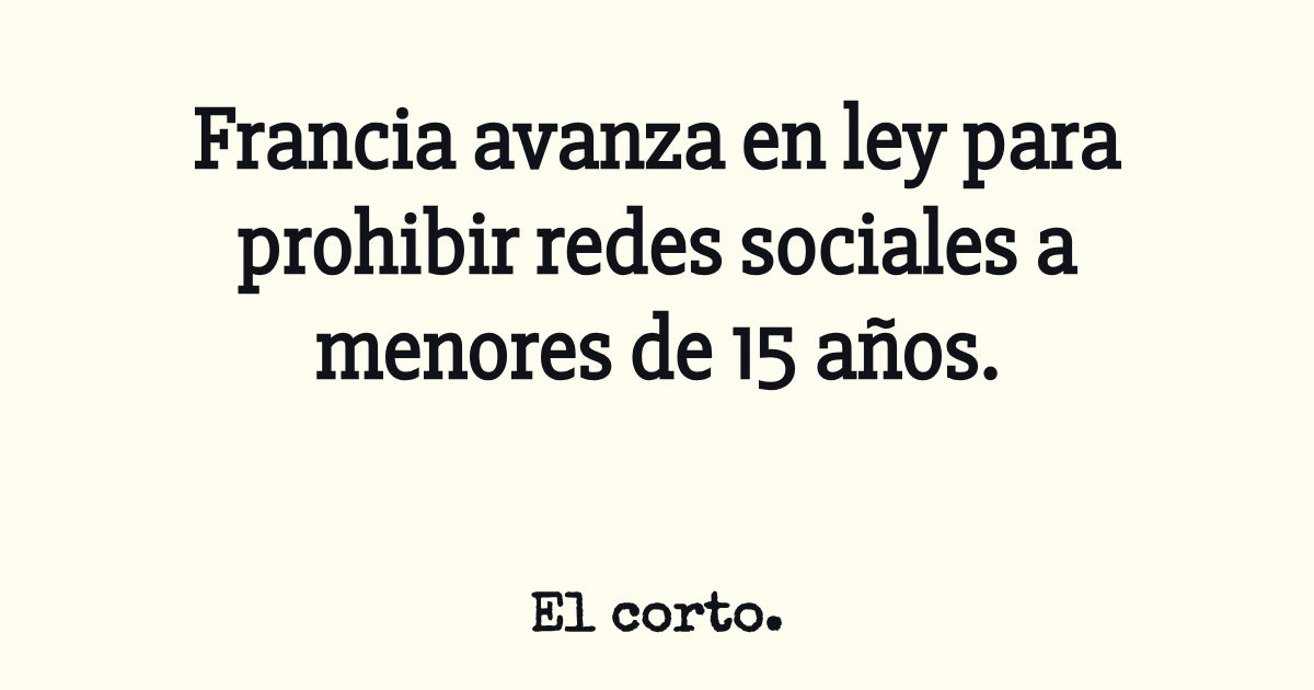 Francia avanza en ley para prohibir redes sociales a menores de 15 años.