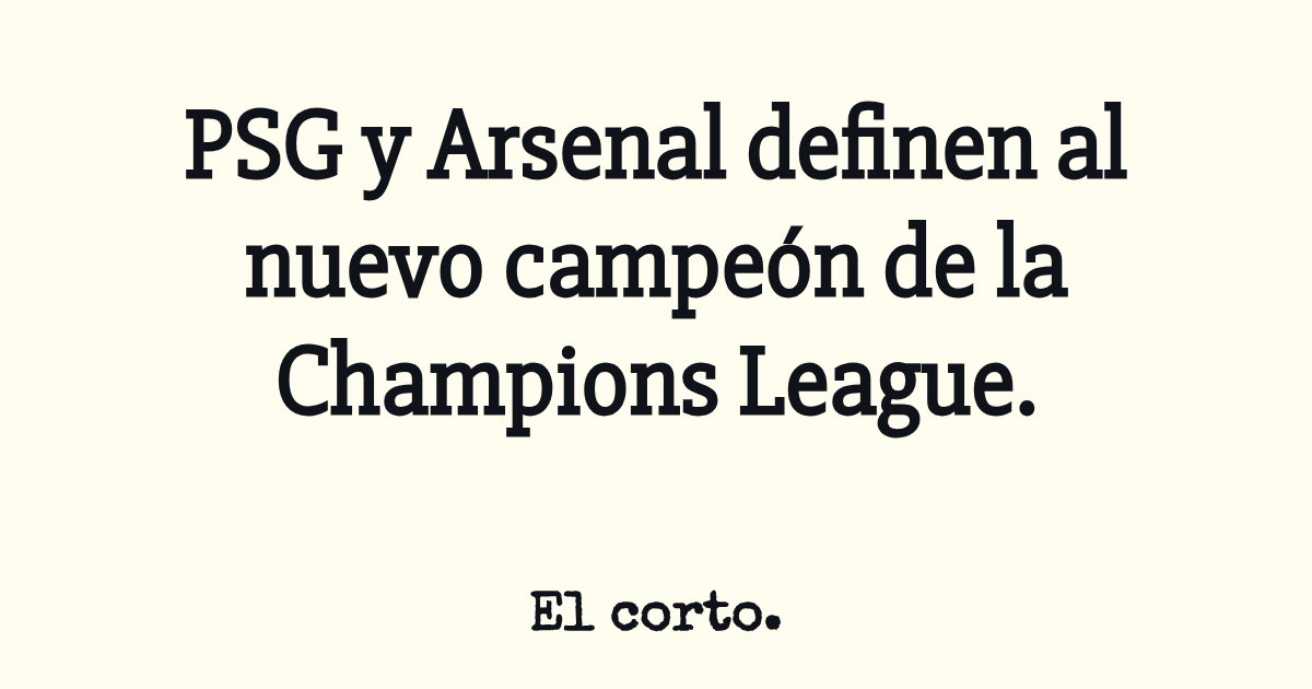 PSG y Arsenal definen al nuevo campeón de la Champions League.